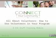 All About Volunteers: How to Use Volunteers in Your Program A CYC Staff Training Module 10-13-10