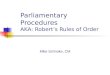 Parliamentary Procedures AKA: Roberts Rules of Order Mike Schnoke, CM