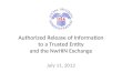 Authorized Release of Information to a Trusted Entity and the NwHIN Exchange July 11, 2012