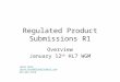 Regulated Product Submissions R1 Overview January 12 th HL7 WGM Jason Rock Jason.Rock@GlobalSubmit.com Jason.Rock@GlobalSubmit.com 215-253-7474