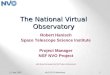 11 July 2002NVO EPO Workshop1 The National Virtual Observatory Robert Hanisch Space Telescope Science Institute Project Manager NSF NVO Project (with liberal