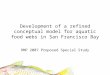 Development of a refined conceptual model for aquatic food webs in San Francisco Bay RMP 2007 Proposed Special Study