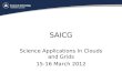 SAICG Science Applications In Clouds and Grids 15-16 March 2012