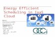 Energy Efficient Scheduling in IaaS Cloud Mehdi Sheikhalishahi University of Calabria Supervisor: Prof. Lucio Grandinetti OGF 28 Munich, 15-19 th March
