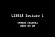 LIS618 lecture 1 Thomas Krichel 2003-09-20. Structure of talk Recap on Boolean Before online searching Working with DIALOG –Overview –Search command –Bluesheets