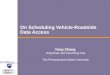 On Scheduling Vehicle-Roadside Data Access Yang Zhang Jing Zhao and Guohong Cao The Pennsylvania State University