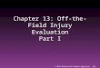 © 2011 McGraw-Hill Higher Education. All rights reserved. Chapter 13: Off-the-Field Injury Evaluation Part I
