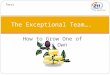 How to Grow One of Your Own The Exceptional Team…. Terri