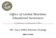 1 Office of Global Maritime Situational Awareness A National Coordination Office Mr. Gary Seffel, Director (Acting) March 2009