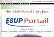 Http://www.esup-portail.org Copyright © 2006 ESUP-Portail consortium The ESUP-Portail project Pascal Aubry Consortium ESUP-Portail / University of Rennes