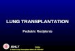 2004 ISHLT J Heart Lung Transplant 2004; 23: 933-947 LUNG TRANSPLANTATION Pediatric Recipients