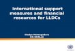 UN-OHRLLS International support measures and financial resources for LLDCs Gladys Mutangadura UN-OHRLLS