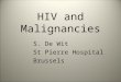 HIV and Malignancies S. De Wit St Pierre Hospital Brussels