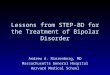 Andrew A. Nierenberg, MD Massachusetts General Hospital Harvard Medical School Lessons from STEP-BD for the Treatment of Bipolar Disorder