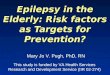 Epilepsy in the Elderly: Risk factors as Targets for Prevention? This study is funded by VA Health Services Research and Development Service (IIR 02-274)
