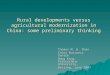 Rural developments versus agricultural modernization in China: some preliminary thinking Thomas M. H. Chan China Business Centre Hong Kong Polytechnic