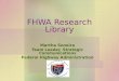 FHWA Research Library Martha Soneira Team Leader, Strategic Communications Federal Highway Administration