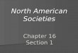Chapter 16 Section 1 North American Societies. Quick Review… Remember where the North American societies came from? Remember where the North American