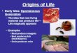 Origins of Life Early Idea: Spontaneous Generation –The idea that non-living material can produce life Life magically appears! –Examples Meat produces