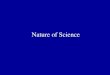 Nature of Science. Science T/F 1.Science is a system of beliefs. 2.Scientists rely heavily on imagination to carry out their work. 3. Scientists are totally