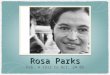 Rosa Parks Feb. 4 1913 to Oct. 24 05. Rosa's profession Rosa Parks was a social activist