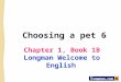 Choosing a pet 6 Chapter 1, Book 1B Longman Welcome to English