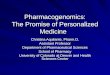 Pharmacogenomics: The Promise of Personalized Medicine Christina Aquilante, Pharm.D. Assistant Professor Department of Pharmaceutical Sciences School of
