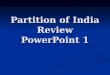 Partition of India Review PowerPoint 1 Indias Division Early Civilizations Indian history began in the Indus Valley in modern Pakistan Indian history