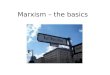 Marxism – the basics. Karl Marx 1818 - 1883 Mid- Late Nineteenth Century Britain Unrest and protest – Chartism Long hours, low pay Periodic unemployment