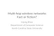 Multi-hop wireless networks Fact or fiction? Injong Rhee Department of Computer Science North Carolina State University