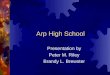 Arp High School Presentation by Peter M. Riley Brandy L. Brewster