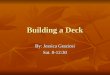 Building a Deck By: Jessica Graziosi Sat. 8-12:30