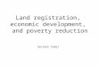 Land registration, economic development, and poverty reduction Gershon Feder