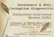 The World Bank Governance & Anti-Corruption Diagnostics Institutional Governance Reviews (IGRs) Conference on Making Macro-Social Analysis Work for Policy
