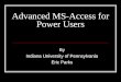 Advanced MS-Access for Power Users By Indiana University of Pennsylvania Eric Parks