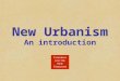 New Urbanism An introduction. Across North America, and around the world, an urban design movement called New Urbanism is changing the way our cities