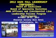 2012 AAOS F ALL L EADERSHIP C ONFERENCE : October 18-21, 2012 Sheraton Society Hill Hotel Philadelphia, PA Board of Councilors Board of Specialty Societies