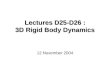 Lectures D25-D26 : 3D Rigid Body Dynamics 12 November 2004