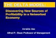 THE DELTA MODEL: Discovering New Sources of Profitability in a Networked Economy Arnoldo Hax Alfred P. Sloan Professor of Management
