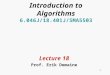 1 Introduction to Algorithms 6.046J/18.401J/SMA5503 Lecture 18 Prof. Erik Demaine