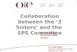1 Collaboration between the 3 Sisters and the SPS Committee Dr Sarah Kahn Director, International Trade Department, OIE SPS Workshop 26 October 2009 Geneva