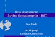 Risk Assessment Bovine Somatotrophin - BST Case Study Jim Moynagh European Commission