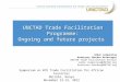 UNCTAD Trade Facilitation Programme: Ongoing and future projects Symposium on WTO Trade Facilitation for African Countries Nairobi, Kenya November 13-15,