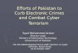 Efforts of Pakistan to Curb Electronic Crimes and Combat Cyber Terrorism Syed Mohammed Anwer Director Legal Ministry of Information Technology Government