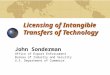 Licensing of Intangible Transfers of Technology John Sonderman Office of Export Enforcement Bureau of Industry and Security U.S. Department of Commerce