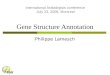Gene Structure Annotation Philippe Lamesch International Arabidopsis conference July 23, 2008, Montreal