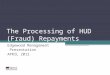 The Processing of HUD (Fraud) Repayments Edgewood Management Presentation APRIL 2012