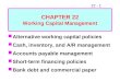 22 - 1 CHAPTER 22 Working Capital Management Alternative working capital policies Cash, inventory, and A/R management Accounts payable management Short-term
