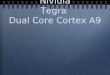 The Most Powerful Nividia Tegra Dual Core Cortex A9