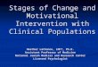 Stages of Change and Motivational Intervention with Clinical Populations Heather LaChance, LMFT, Ph.D. Assistant Professor of Medicine National Jewish